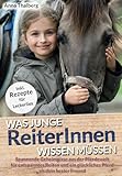 Was junge ReiterInnen wissen müssen: Spannende Geheimnisse aus der Pferdewelt für entspanntes Reiten und ein glückliches Pferd als dein bester...